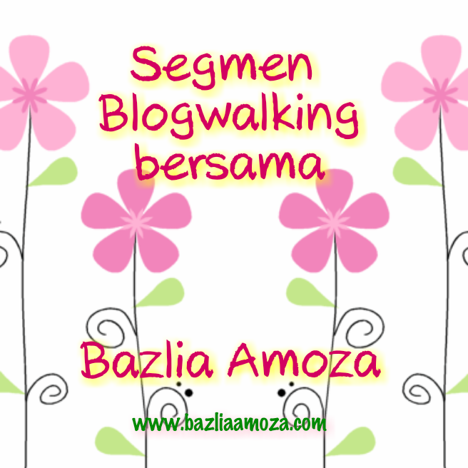 http://www.bazliaamoza.com/2014/09/segmen-blogwalking-bersama-bazlia-amoza.html