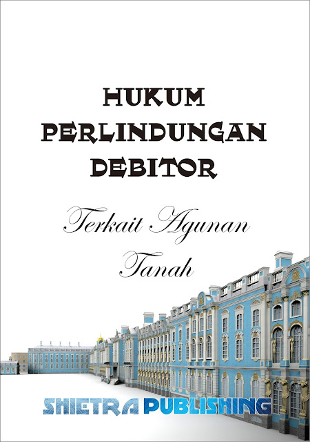 Hukum Perlindungan Debitur Terkait Agunan Tanah oleh Hery Shietra