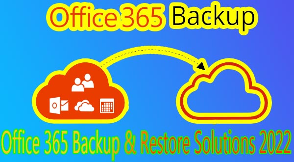 Office 365 Backup & Restore Solutions 2022
