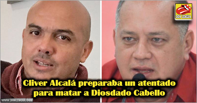 Cliver Alcalá preparaba un atentado para matar a Diosdado Cabello