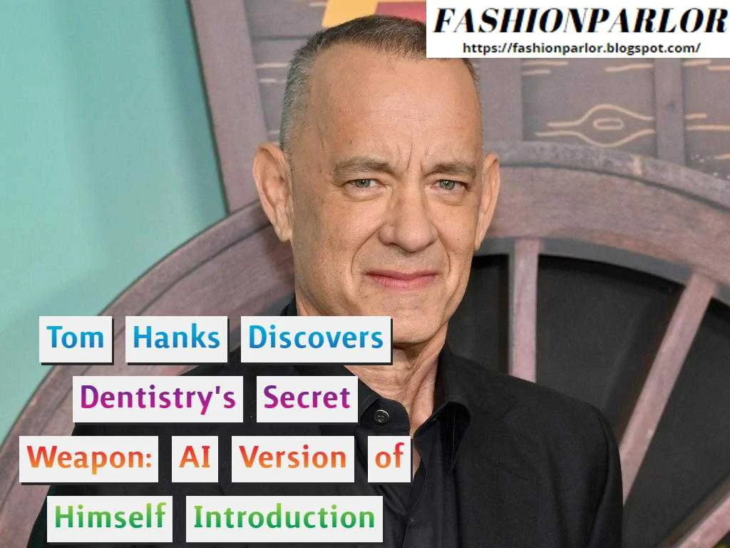 tom-hanks-discovers-dentistry's-secret-weapon-ai-version-of-himself-introduction