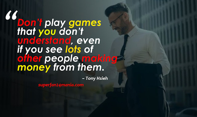 Don’t play games that you don’t understand, even if you see lots of other people making money from them.