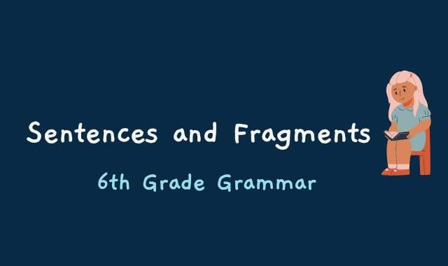 Sentences and Fragments - 6th Grade Grammar