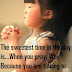 The Sweetest Time In The Day Is When You Pray