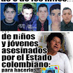 6 niños y jóvenes víctimas del ejército colombiano, para sus montajes llamados "falsos positivos": secuestran a niños y jóvenes pobres, los asesinan, y los mediatizan como "guerrilleros muertos en combate"... Difúndala