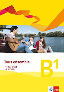 Tous ensemble - Fit für DELF B1: Cahier d'activités mit Audios und Filmen Niveau B1 (Tous ensemble. Ausgabe ab 2013)