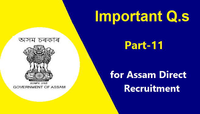 Important Question Part 11 for Assam Direct Recruitment