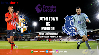 Prediksi Luton Town Vs Everton Pertandingan Liga Inggris 2024