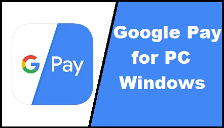 Google Pay for PC Windows (7,8,10) & Mac Free Download
