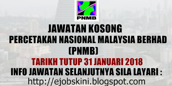 Jawatan Kosong Percetakan Nasional Malaysia Berhad (PNMB) - 31 Januari 2018