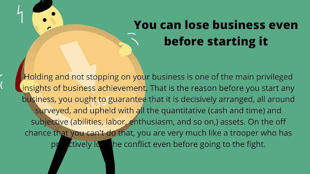 You can lose business even before starting it