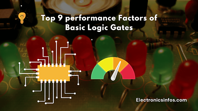 Top 9 performance Factors of  Basic Logic Gates│Electronicsinfos