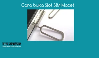 Cara membuka slot sim macet