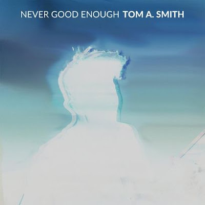 Tom A. Smith Shares New Single ‘Never Good Enough’