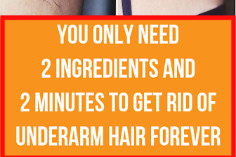 You Only Need 2 Ingredients And 2 Minutes To Get Rid Of Underarm Hair Forever