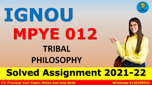 MPYE 012 TRIBAL PHILOSOPHY Solved Assignment 2021-22