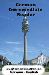 German Intermediate Reader: Excitement in Munich (German Reader, Band 1)