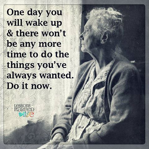 One day you will wake up and there won't be any more time to do the things you've always wanted. Do it now. quote about time