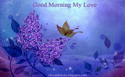 Good Morning My Love 2012 e cards pictures. Posted by William Zulnoon at 07: .