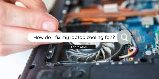 How do I fix my laptop cooling fan?