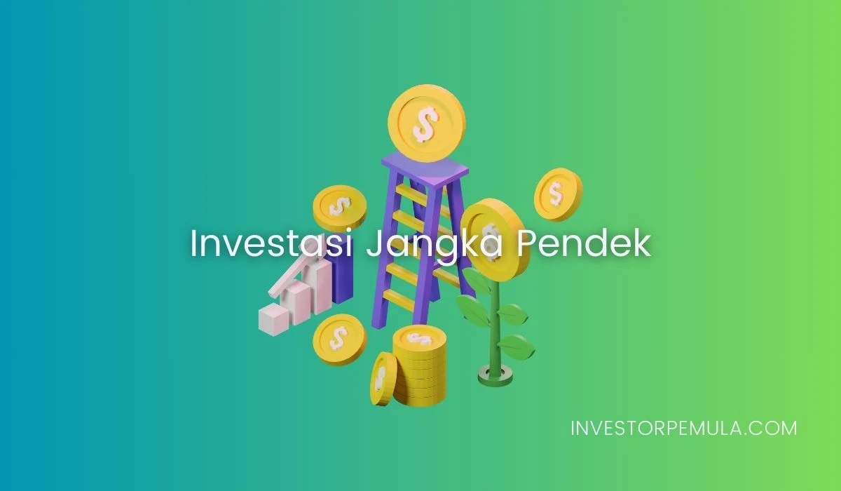 Pengertian dan Jenis-jenis Investasi Jangka Pendek