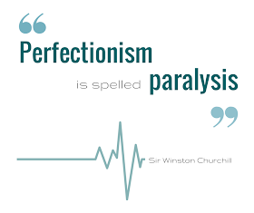 Perfection is spelled paralysis