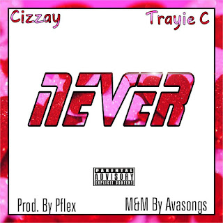 Cizzay Ft. Trayie C - Never 