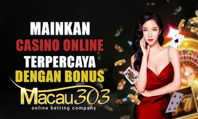 Mainkan Casino Online Terpercaya dengan Bonus di Macau303