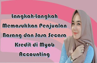 Langkah-Langkah Memasukkan Penjualan Barang dan Jasa Secara Kredit di Myob Accounting