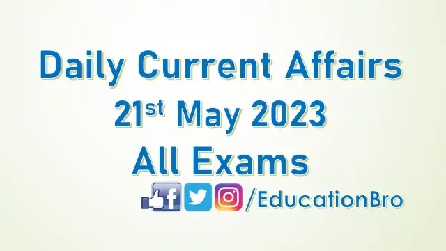 Daily Current Affairs 21st May 2023 For All Government Examinations