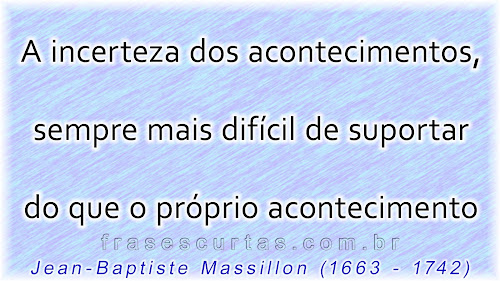 A incerteza dos acontecimentos, sempre mais difícil de suportar do que o próprio acontecimento