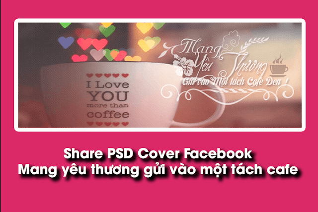 PSD Cover Facebook - Mang yêu thương gửi vào một tách cafe