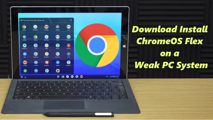 How to Download and Install ChromeOS Flex on a Weak PC System