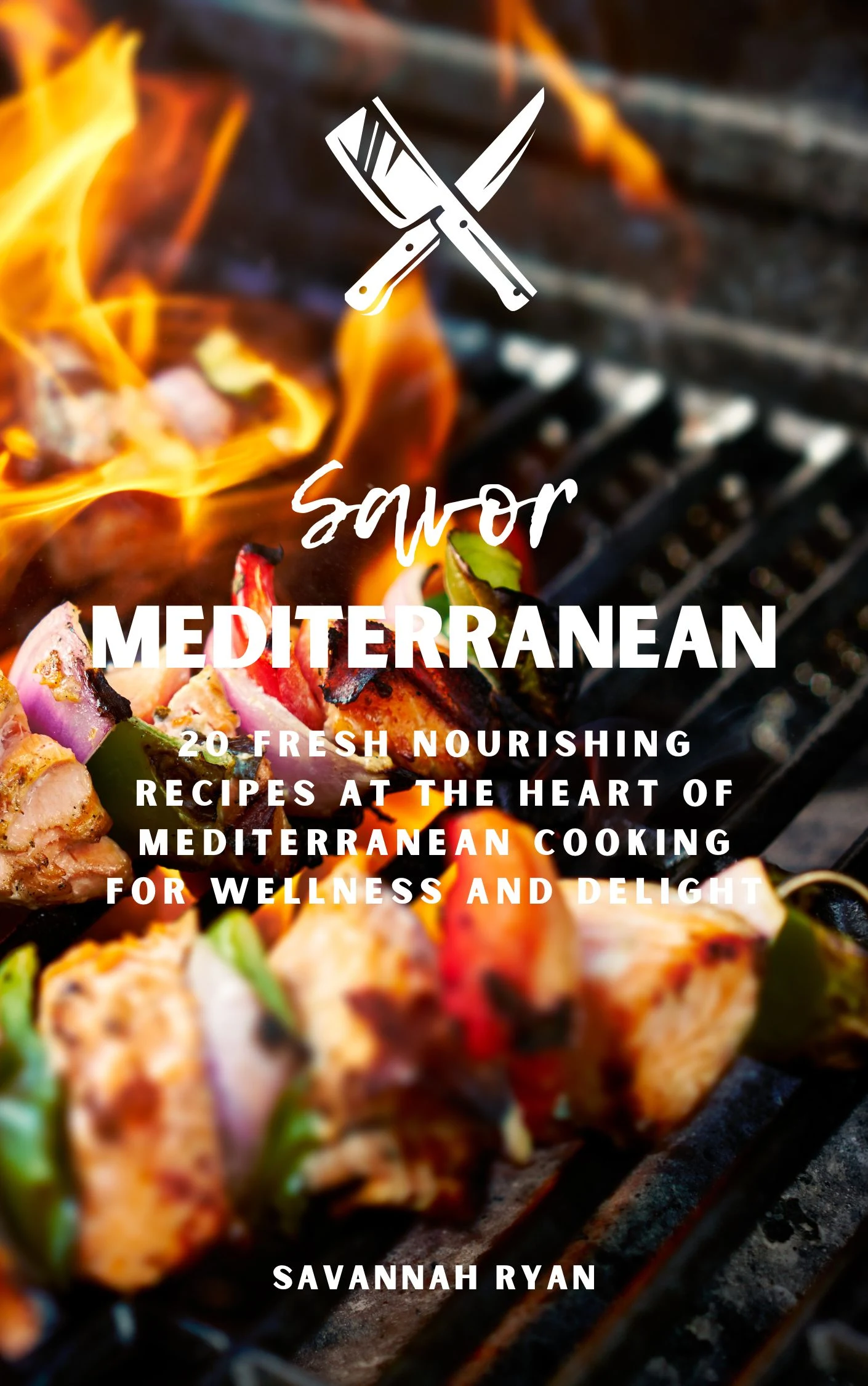 Savor Mediterranean: 20 Fresh Nourishing Recipes at the Heart of Mediterranean Cooking for Wellness and Delight