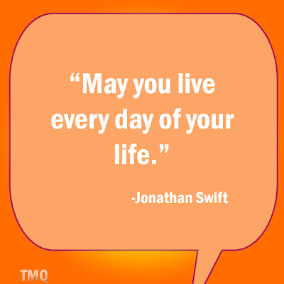 May you live every day of your life. - very short life quote and positive words by Jonathan swift