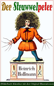 Der Struwwelpeter (Bilderbuch Klassiker mit den Original-Illustrationen): Eines der berühmtesten Kinderbücher Deutschlands