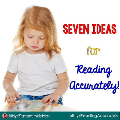 Seven Ideas for Reading Accurately - Reading fluently is great, but accuracy is important, too! Here are seven ideas to help your readers become more accurate.