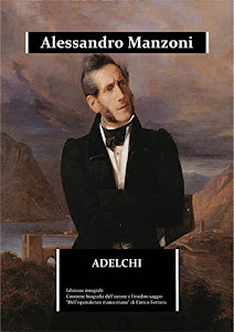 Adelchi: edizione integrale- Contiene la biografia dettagliata di Alessandro Manzoni e il saggio inedito “Dell'equivalenza manzoniana” (Immortalia Vol. 0)