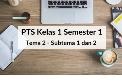 Soal PTS Kelas 1 Semester 1 - Tema 2 Subtema 1 Dan 2