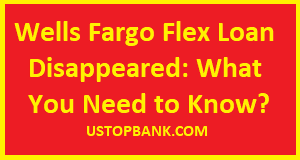 Why Wells Fargo Flex Loan Disappeared?
