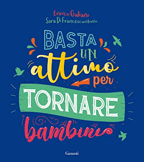 Basta Un Attimo Per Tornare Bambini di Enrico Galiano e Sara Di Francescantonio