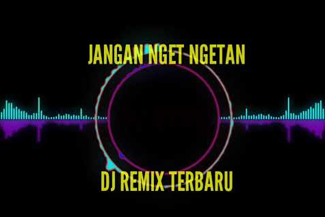 Download Lagu Mp3 Jangan Nget Ngetan Dangdut Koplo Remix Terbaru 