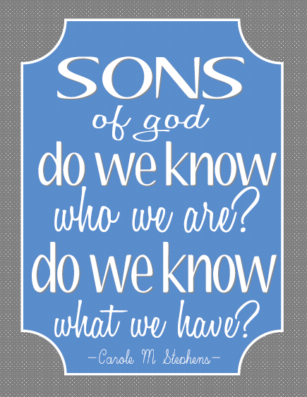 Sons of god do we know who we are? Do we know what we have? stephens