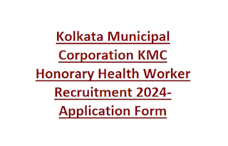 Kolkata Municipal Corporation KMC Honorary Health Worker Recruitment 2024-Application Form