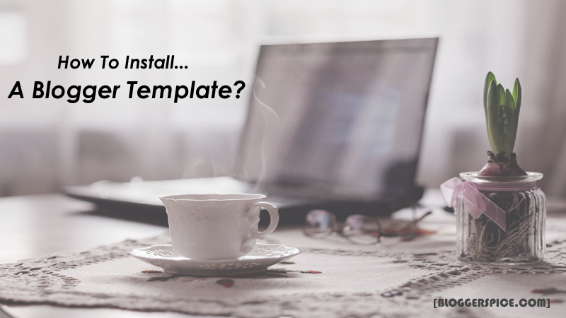 2 Methods for custom Blogger Template Upload and Installation