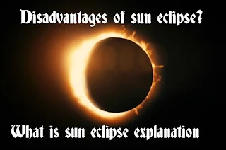 What is sun eclipse explanation disadvantages of it