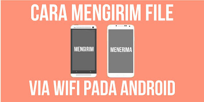 Cara Mengirim File via WiFi pada Android