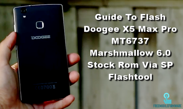 Guide To Flash Doogee X5 Max Pro MT6737 Marshmallow 6.0 Stock Rom Via SP Flashtool