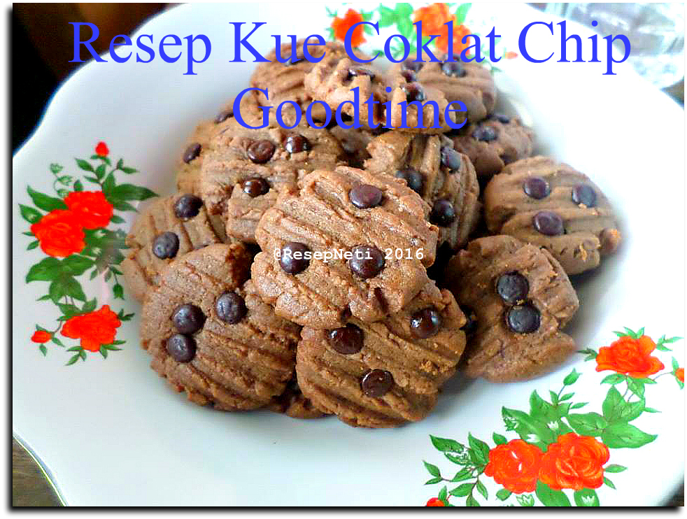 Resep Kue Coklat Chip Goodtime ( Chocolate Chip Cookies 