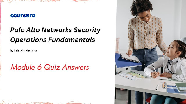 Palo Alto Networks Security Operations Fundamentals Module 6 Quiz Answers